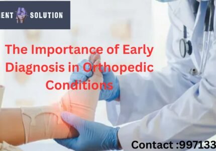 The Importance of Early Diagnosis in Orthopedic Conditions